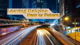 Leaving Babylon - Now or in the Future?