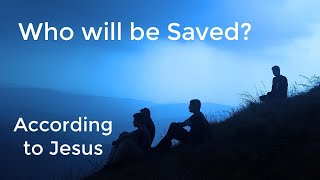 Who Will Be Saved According To Jesus?